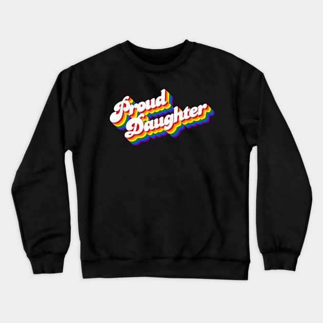 Proud Daughter LGBTQ Crewneck Sweatshirt by Jennifer